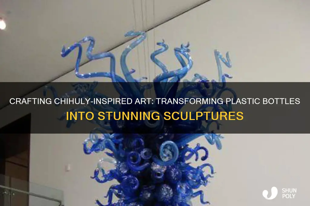 how to make chihuly sculptures from plastic bottles