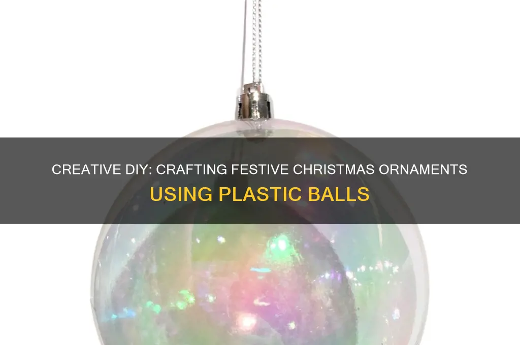 how to make christmas ornaments with plastic balls