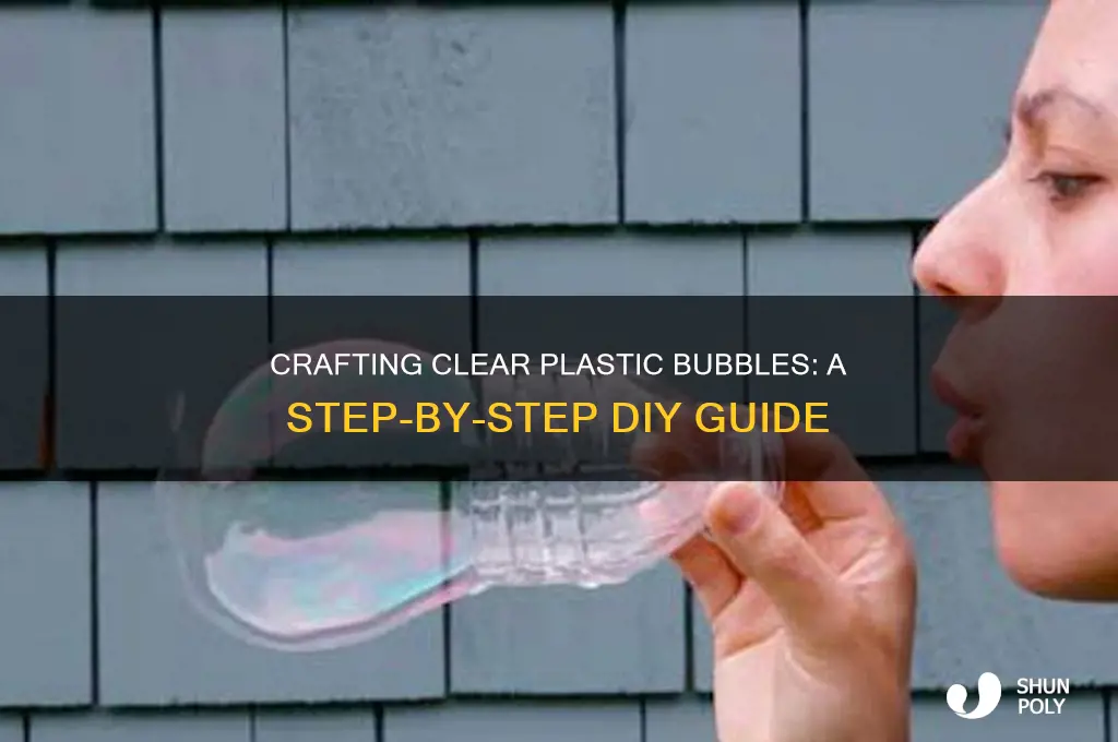 how to make clear plastic bubbles