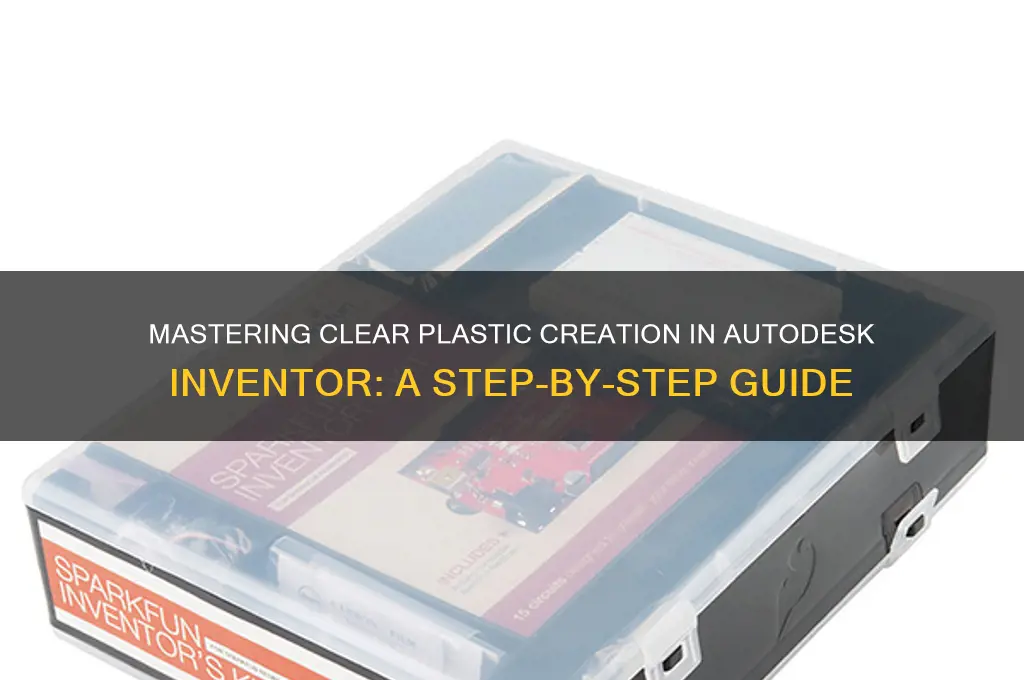 how to make clear plastic in inventor