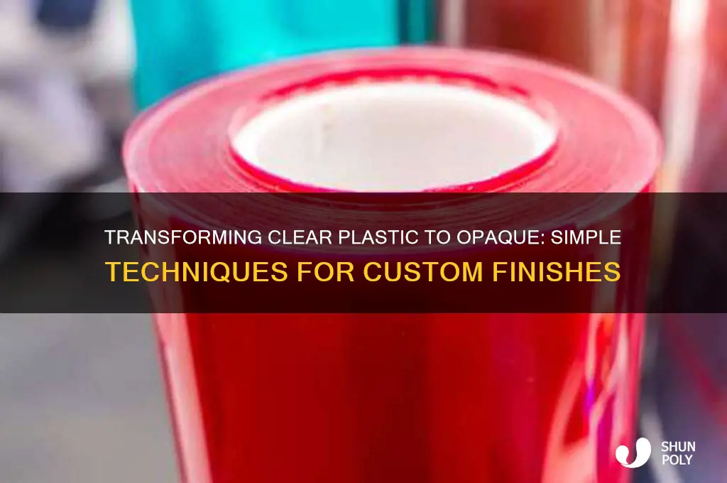 how to make clear plastic opaque