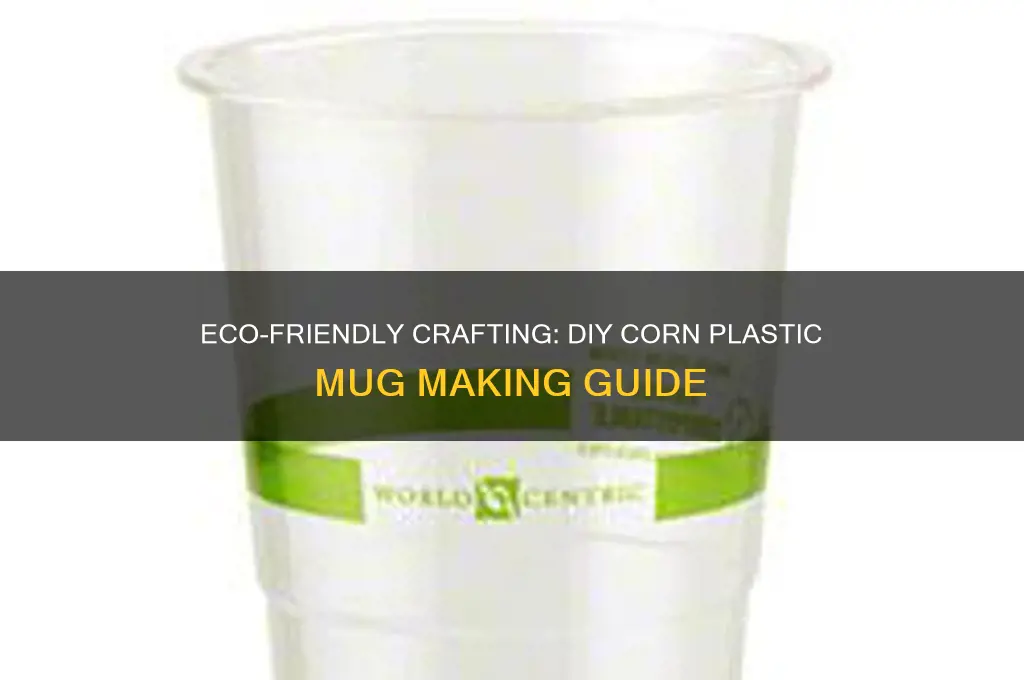 how to make corn plastic mug
