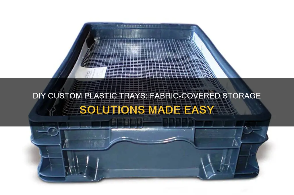 how to make custom plastic trays with fabric