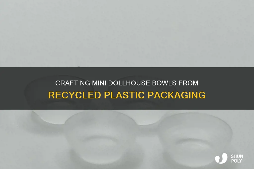 how to make dollhouse bowls from plastic packaging