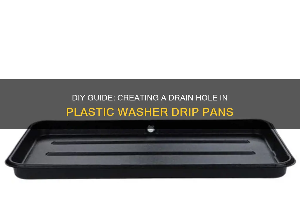 how to make drain hole in plastic washer drip pan