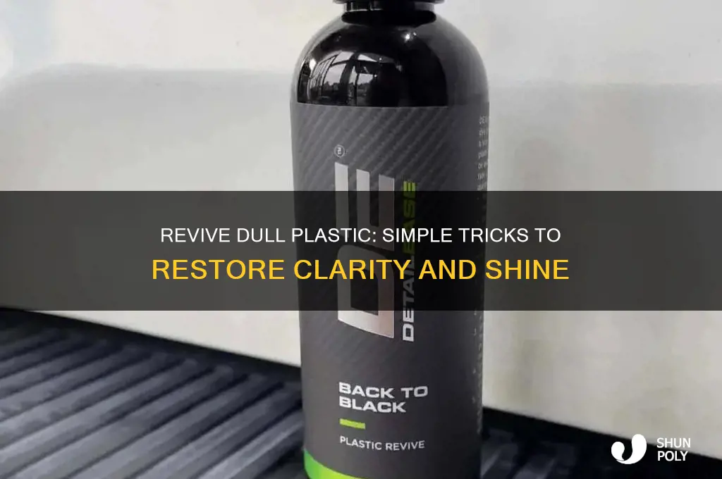 how to make dull plastic clear again