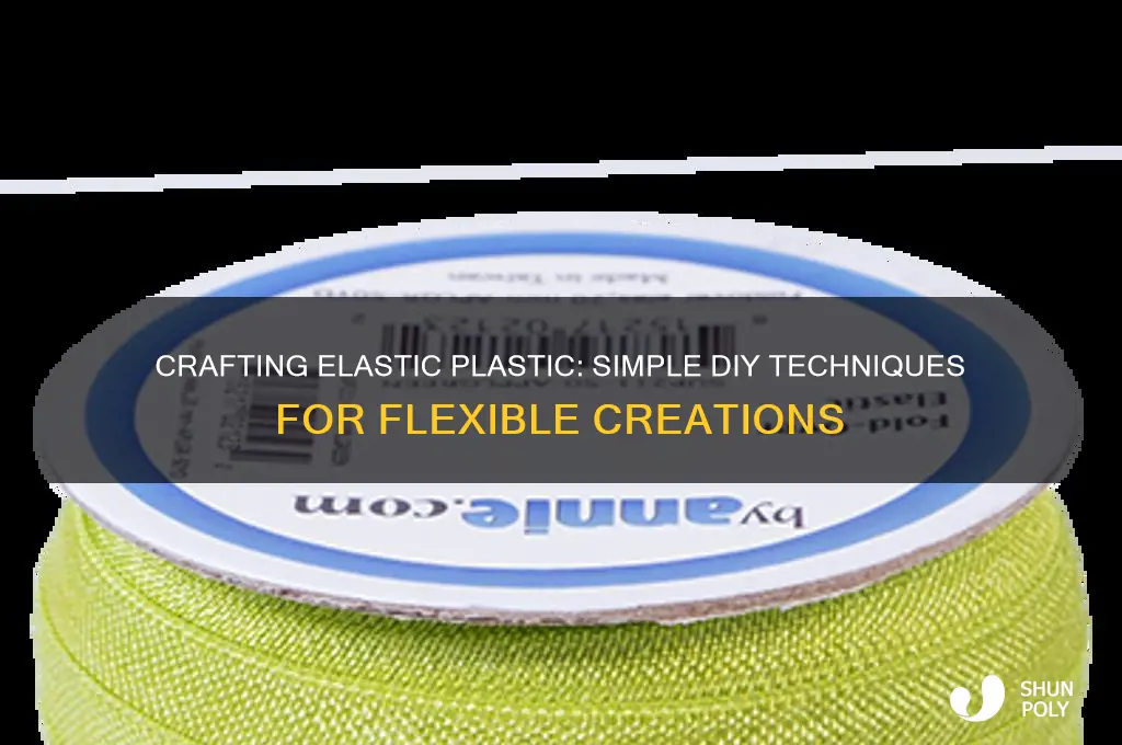 how to make elastic plastic