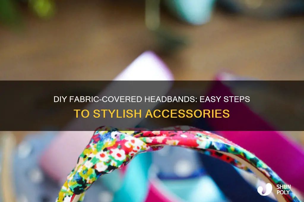 how to make fabric covered plastic headbands