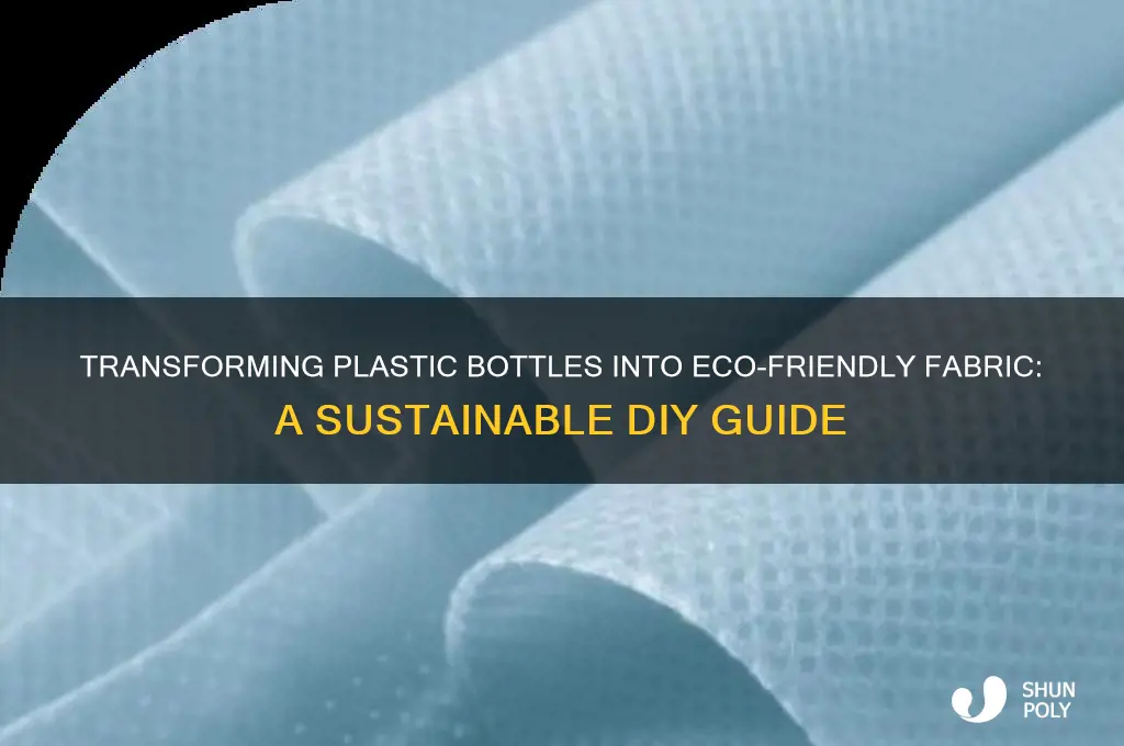 how to make fabric from recycled plastic bottles