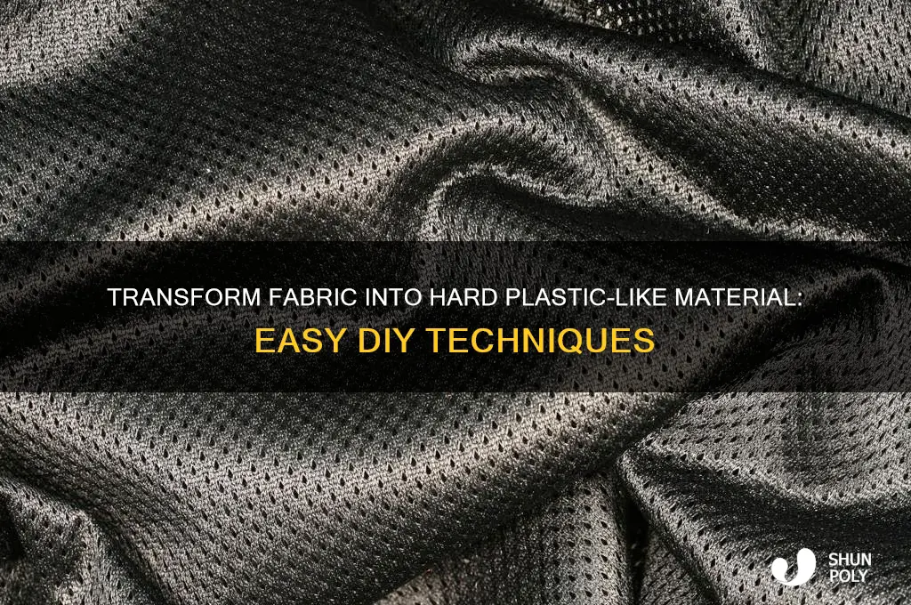 how to make fabric hard like plastic