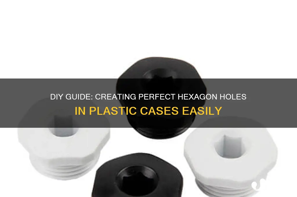 how to make hexagon hole in plastic case