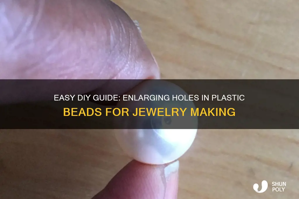 how to make holes in plastic beads larger