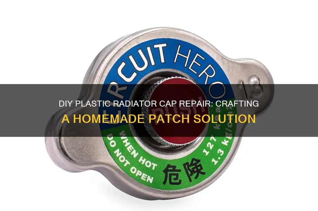 how to make homemade patch to fix plastic radiator cap