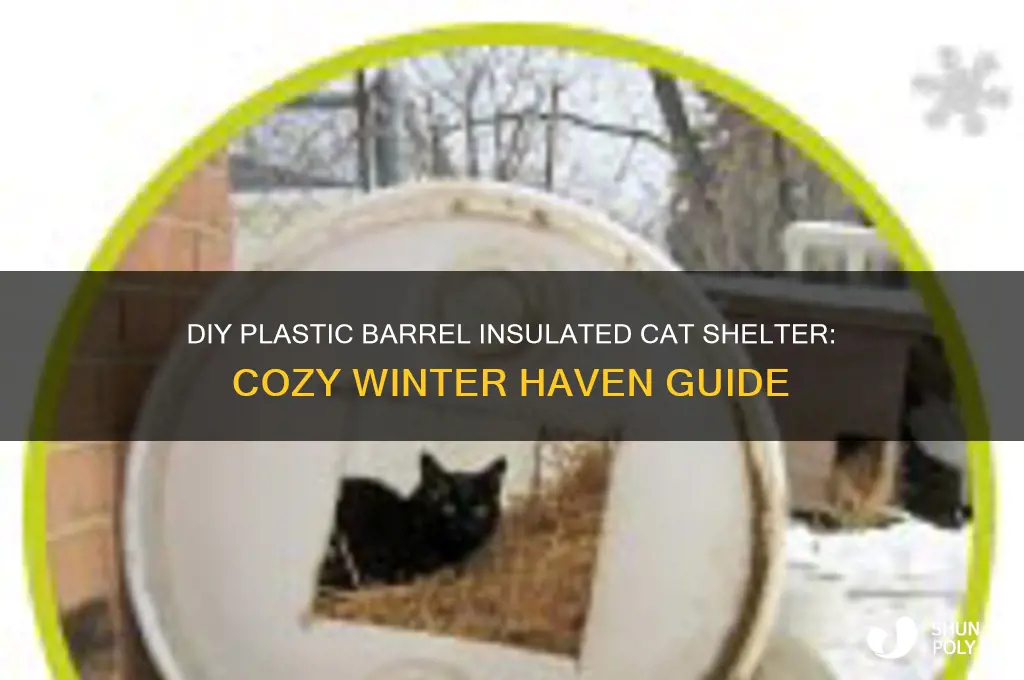 how to make insulated cat shelter from plastic barrel