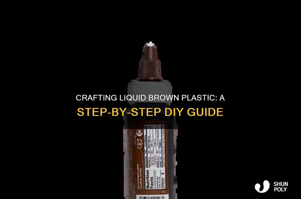 how to make liquid brown plastic