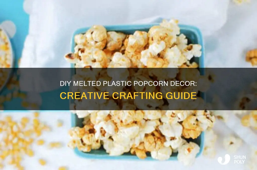 how to make melted plastic popcorn decorations