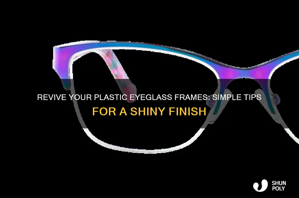 how to make my plastic eyeglass frames shine