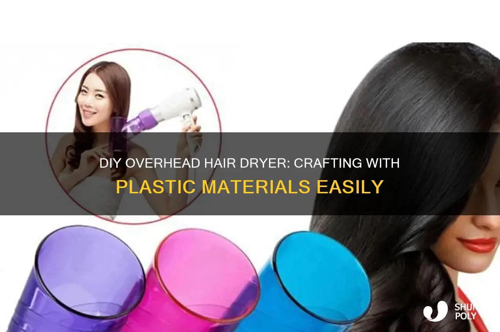 how to make overhead hair dryer with plastic
