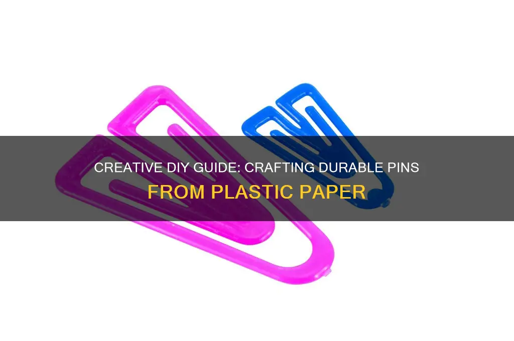how to make pins out of plastic paper