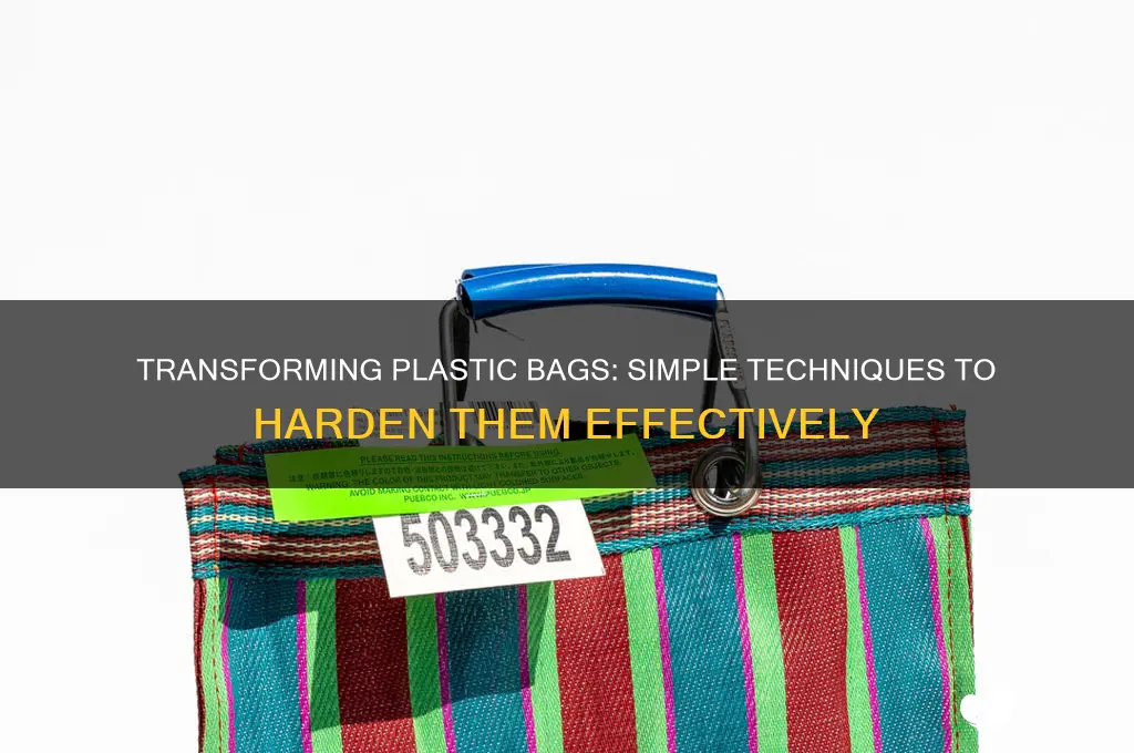 how to make plastic bags hard
