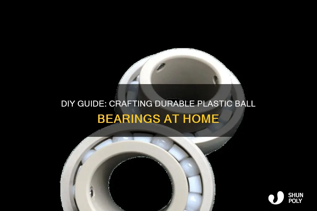 how to make plastic ball bearings