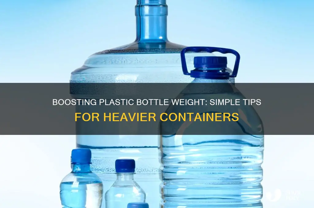 how to make plastic bottles weigh more