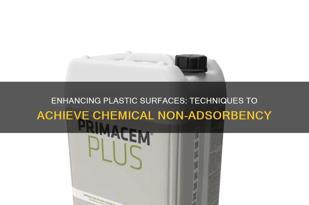 how to make plastic chemically nonadsorbant