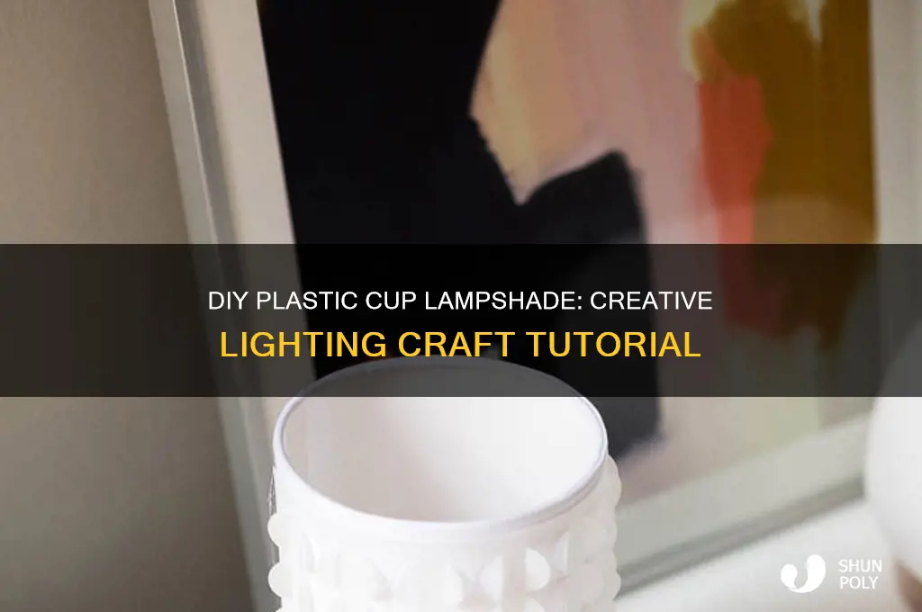 how to make plastic cup lamp shade