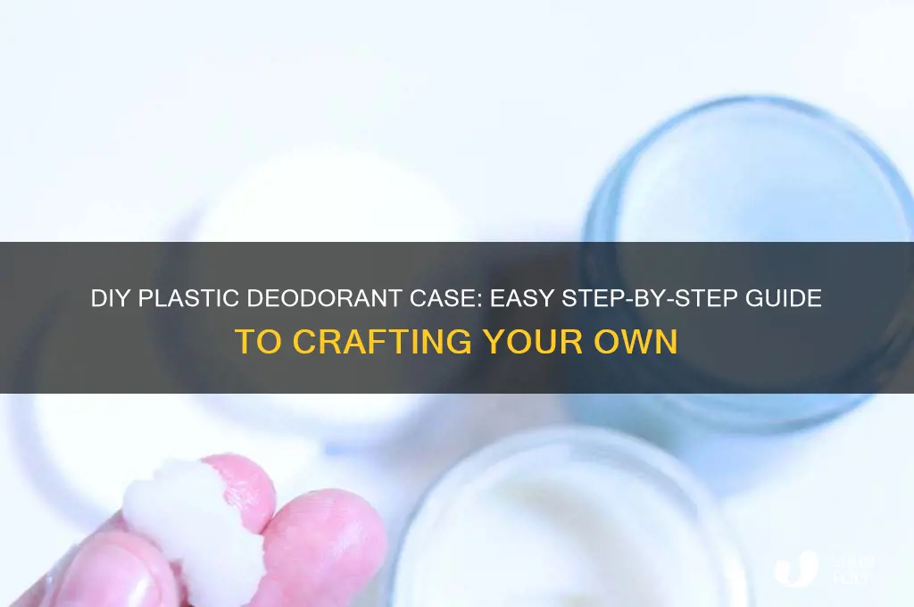 how to make plastic deodorant case