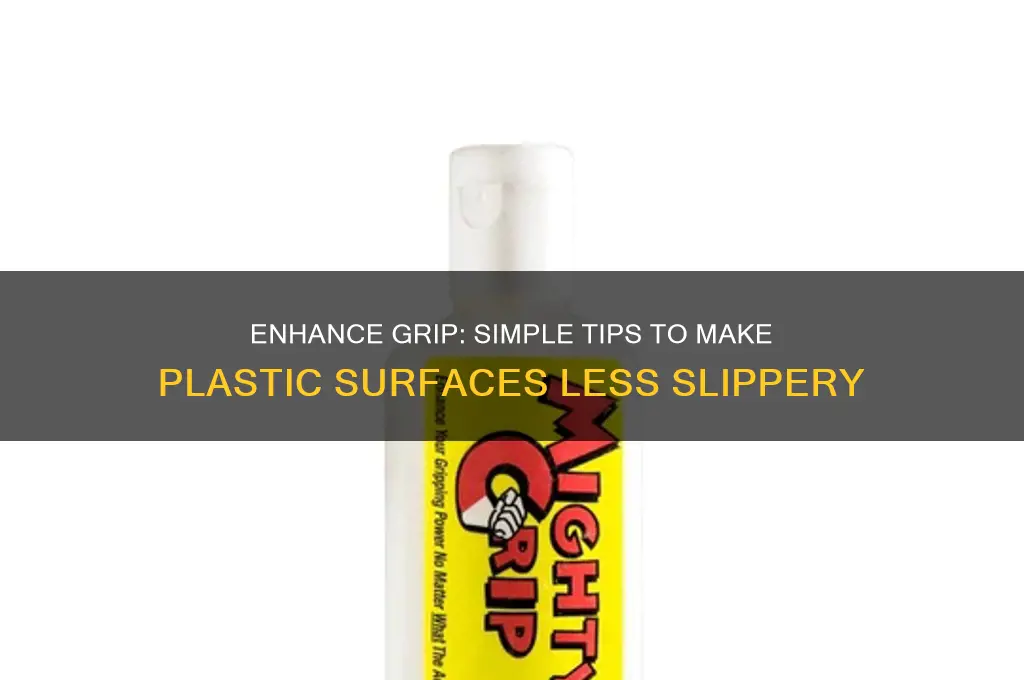 how to make plastic drops less slippery