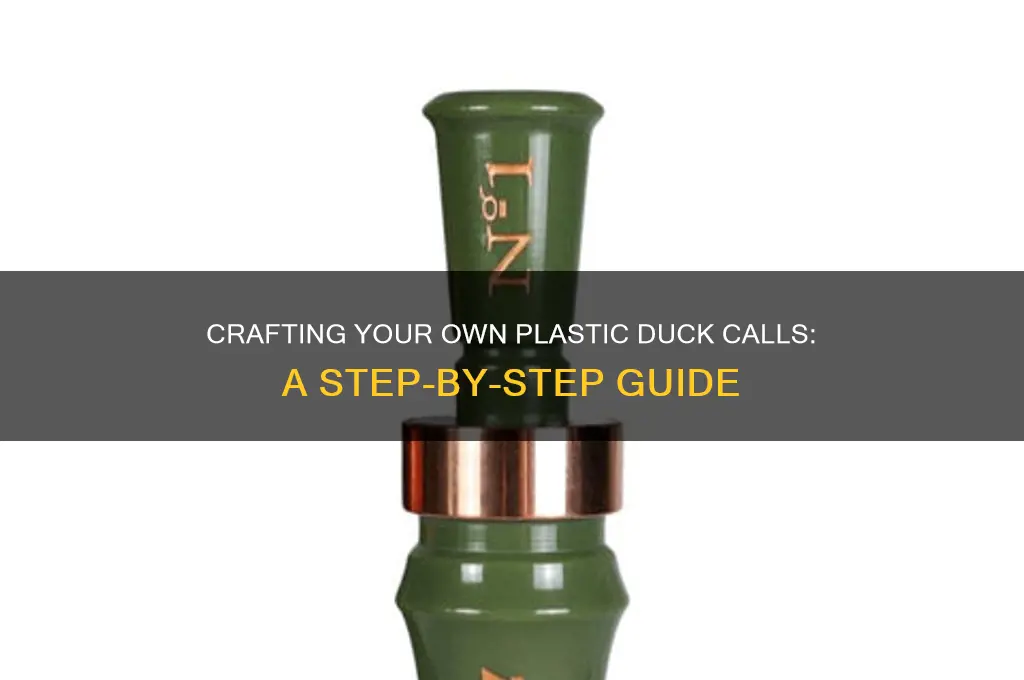 how to make plastic duck calls