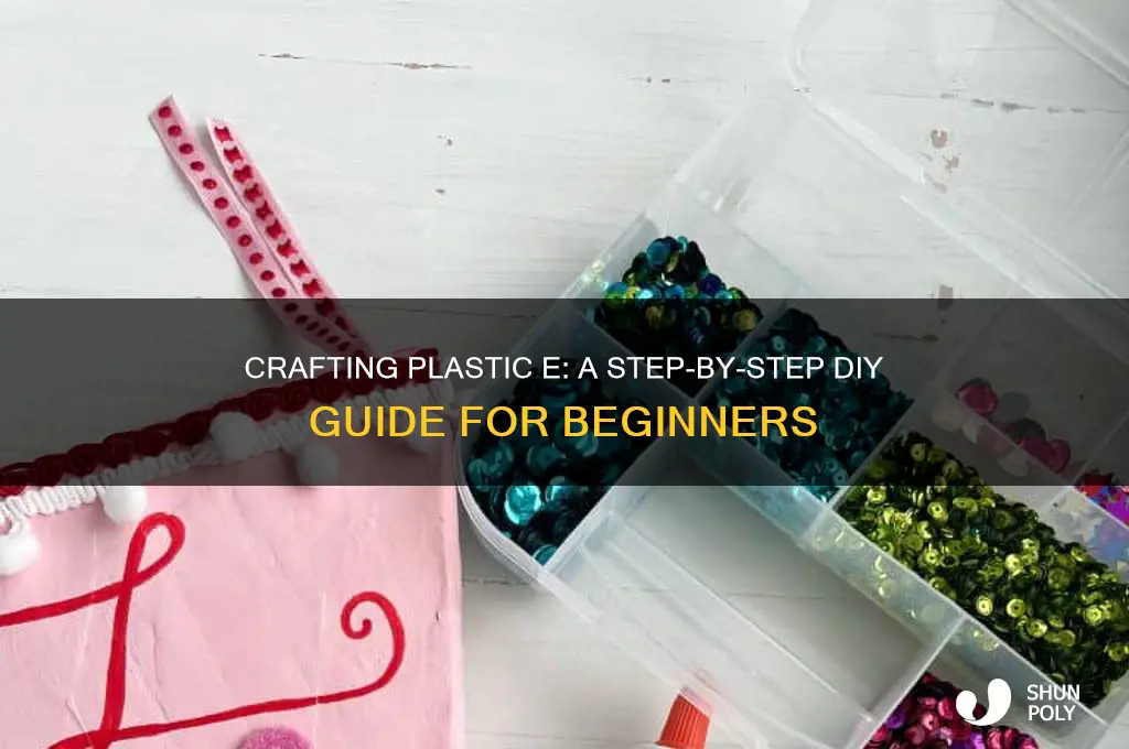 how to make plastic e