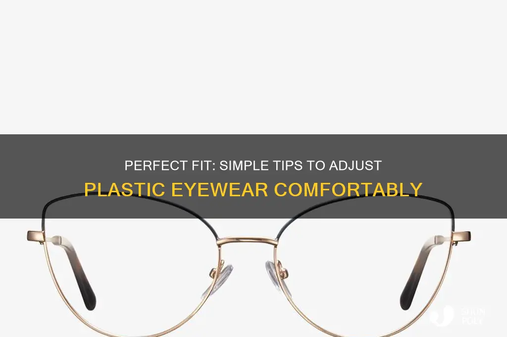 how to make plastic eyewear fit bwtter