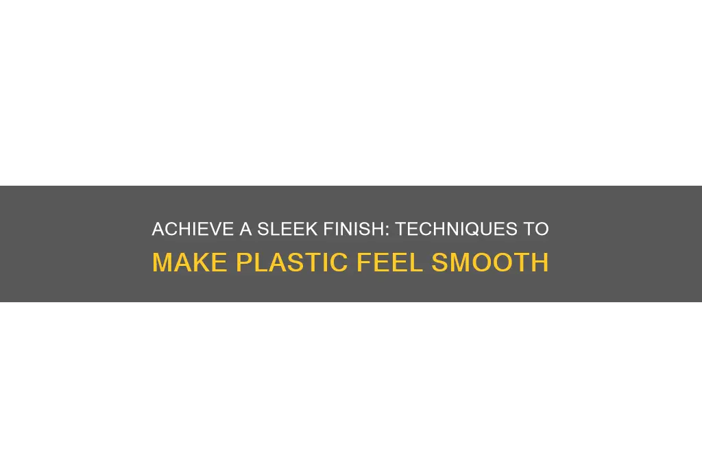 how to make plastic feel smooth
