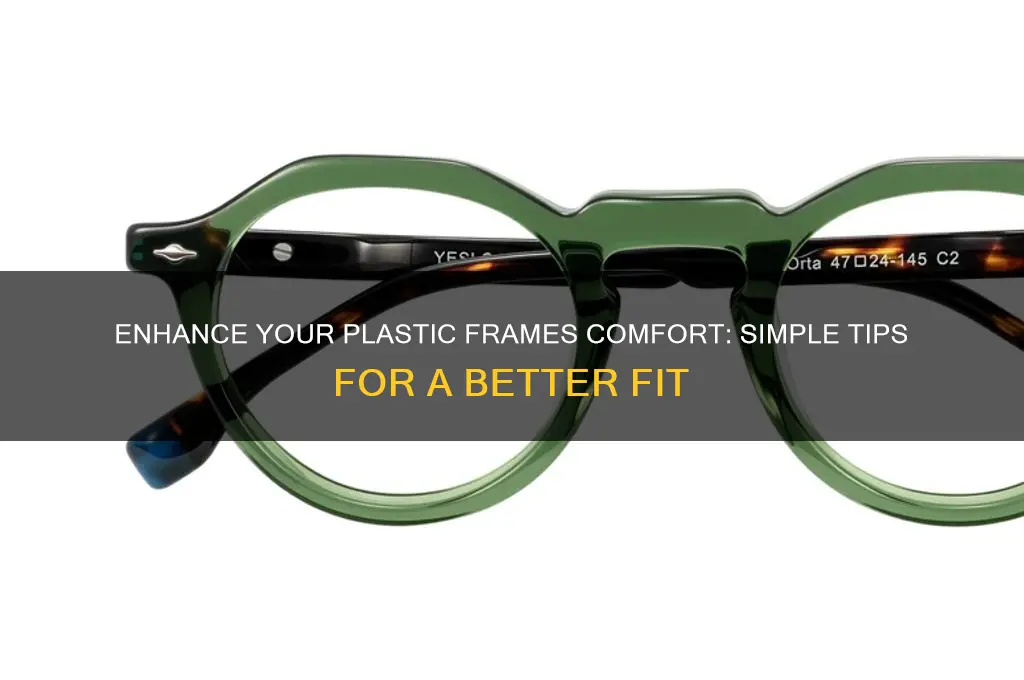 how to make plastic frames more comfortable