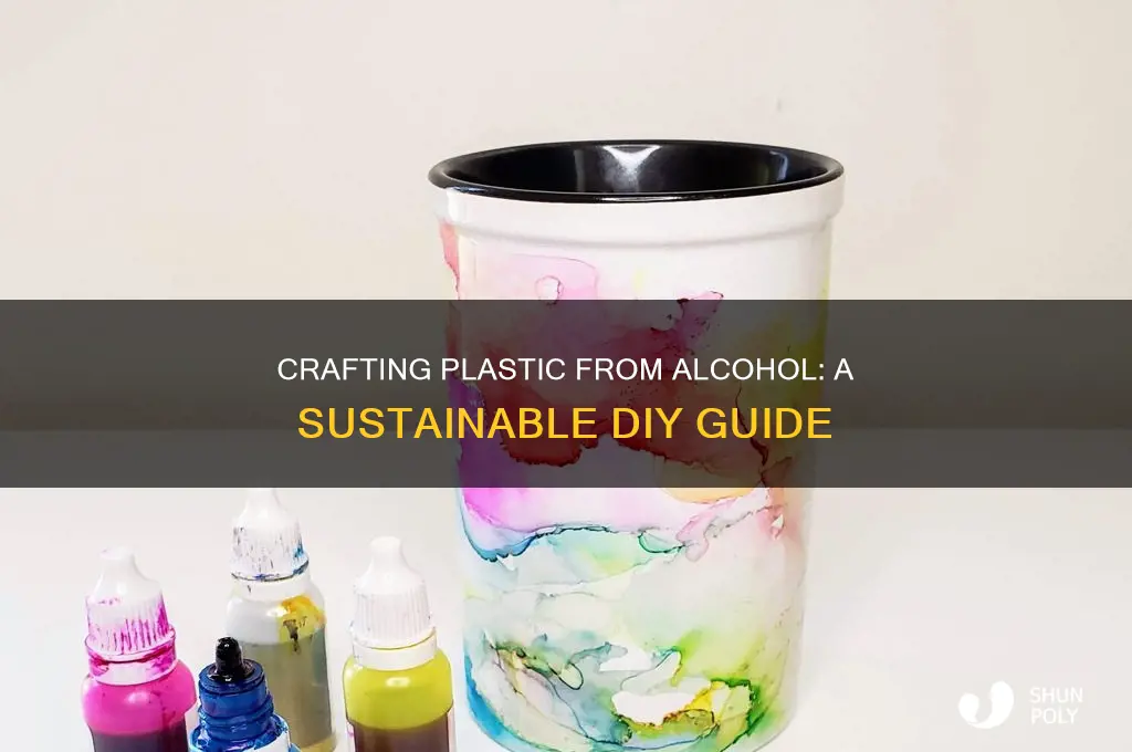 how to make plastic from alcohol
