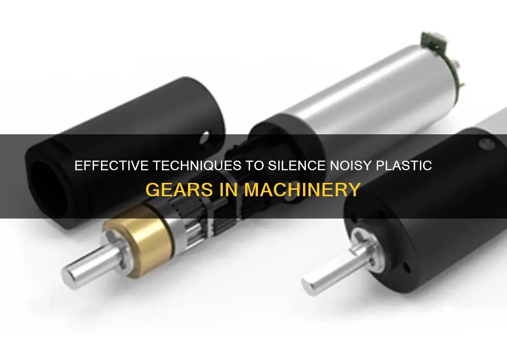 how to make plastic gears quiet