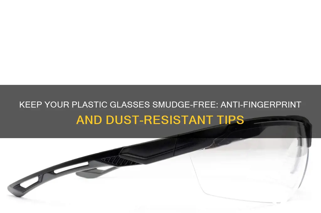 how to make plastic glasses resistant to fingerprints and dust