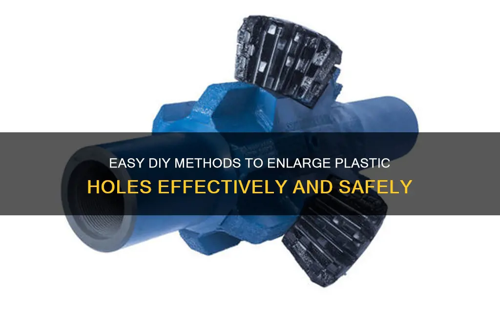 how to make plastic hole wider