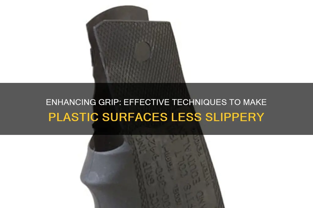 how to make plastic less slippery