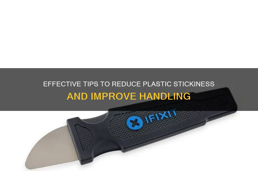 how to make plastic less sticky
