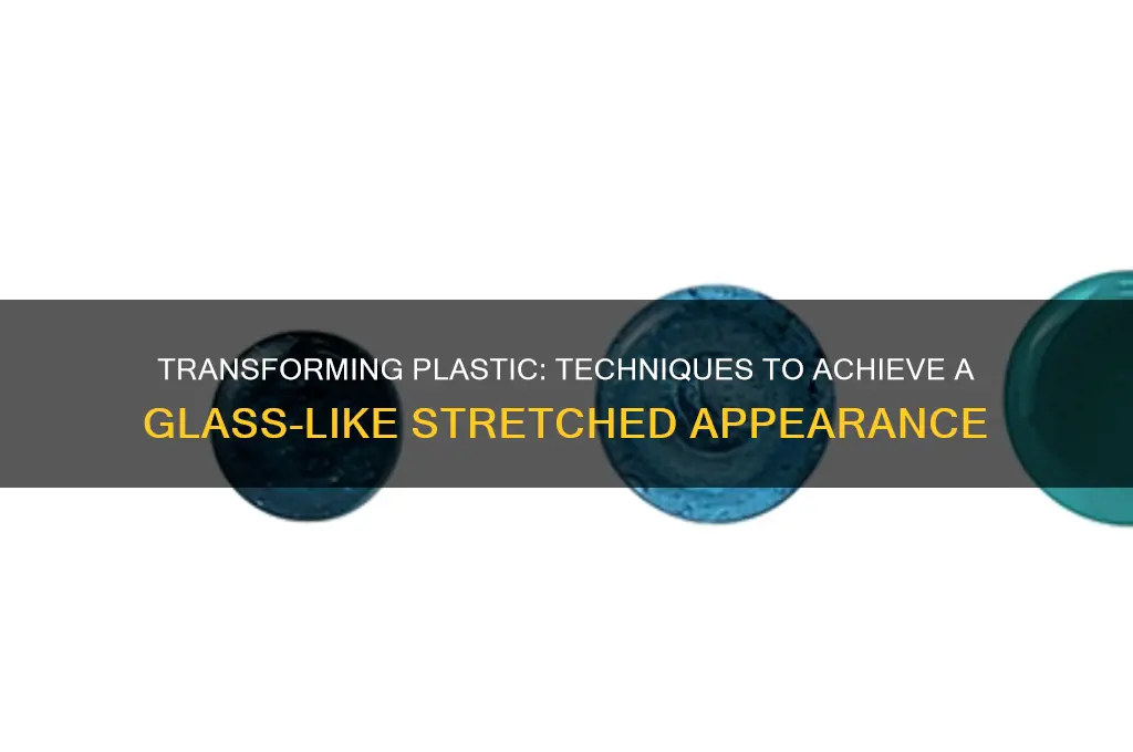 how to make plastic look like glass streching