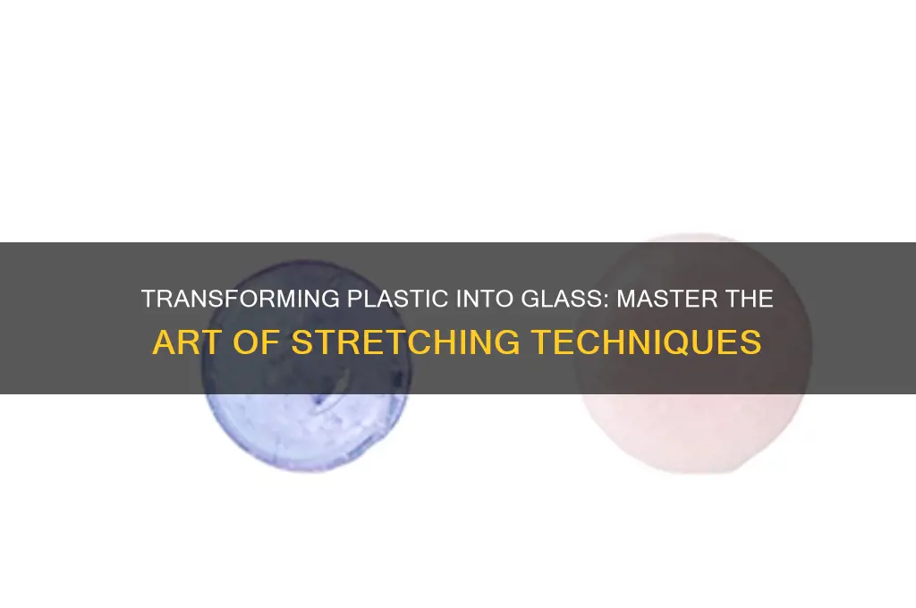 how to make plastic look like glass stretching