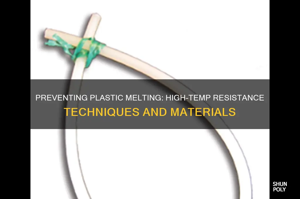 how to make plastic not to melt in high temperature
