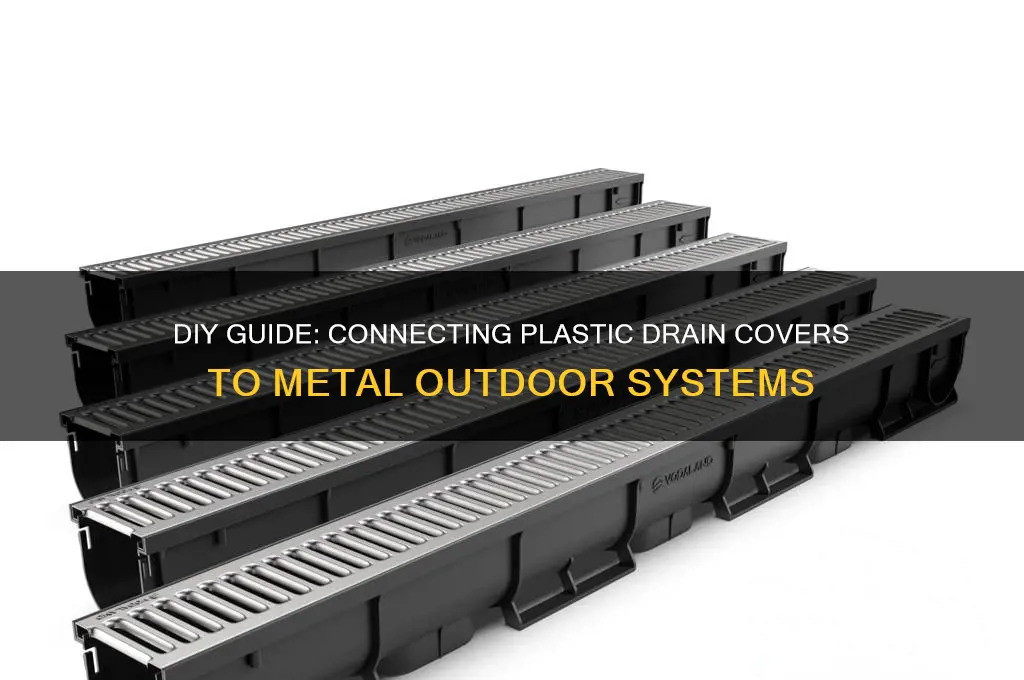 how to make plastic outdoor drain cover connecting to metal