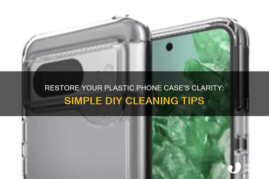 how to make plastic phone case clear again