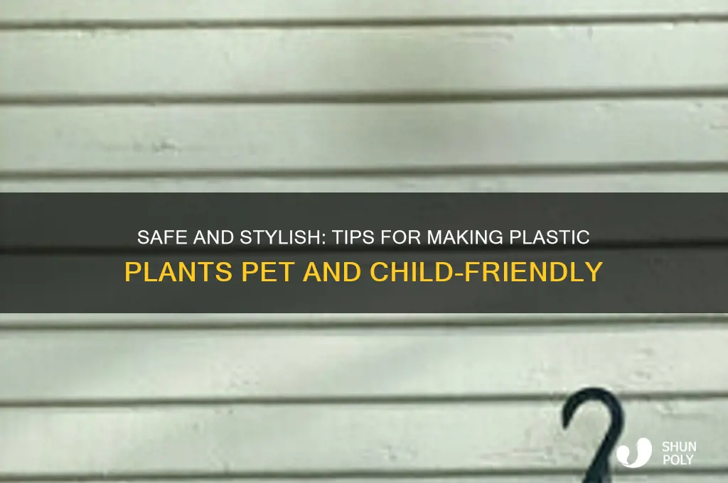 how to make plastic plants safe