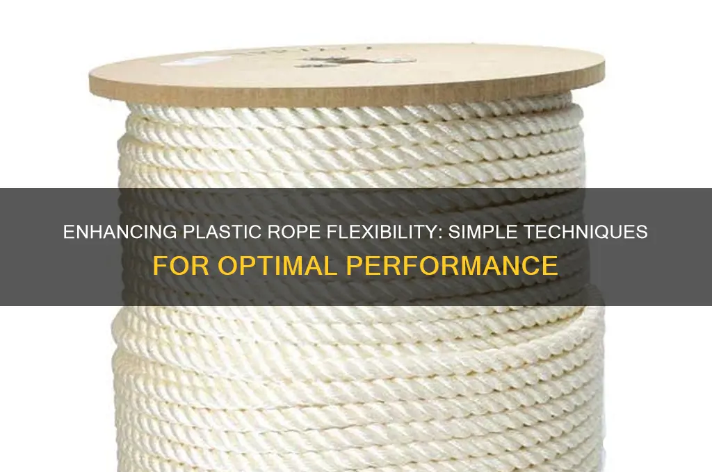 how to make plastic rope flexible