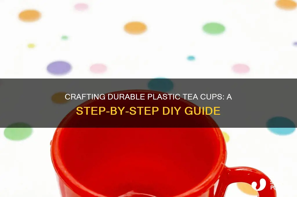 how to make plastic tea cups