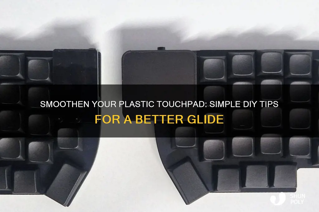how to make plastic touch pad somother